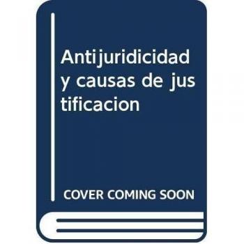 Antijuridicidad y causas de justificación: Contribuciones a su estudio desde las ópticas civil y penal