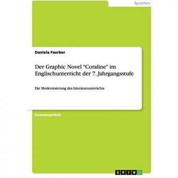 Der Graphic Novel Coraline im Englischunterricht der 7. Jahrgangsstufe: Die Modernisierung des Literaturunterrichts