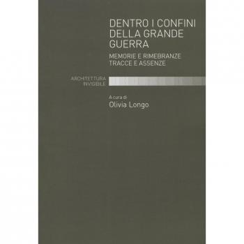 Dentro i confini della grande guerra. Memorie e rimembranze. Tracce e assenze