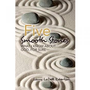 Five Smooth Stones: What I Know About God, for Sure
