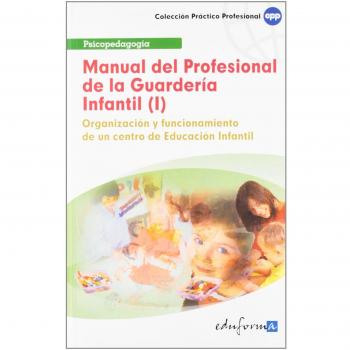 Manual del profesional de la guardería infantil (i). Organización y funcionamiento de un centro de educación infantil.