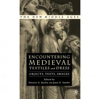 Encountering Medieval Textiles and Dress: Objects, Texts, Images
