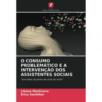 O CONSUMO PROBLEMÁTICO E A INTERVENÇÃO DOS ASSISTENTES SOCIAIS: Um olhar do ponto de vista do actor