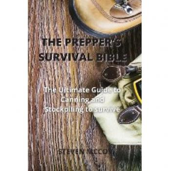 The Prepper's Survival Bible: The Ultimate Guide to Canning and Stockpiling to survive