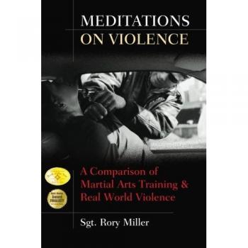 Meditations on Violence : A Comparison of Martial Arts Training and Real World Violence