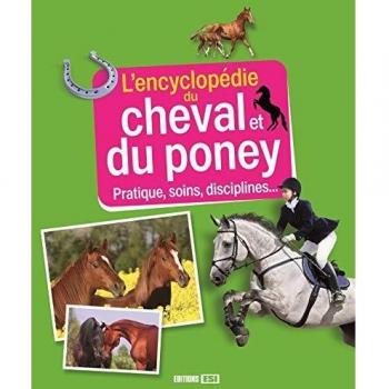 L'encyclopédie du cheval et du poney : Pratiques, soins, disciplines...