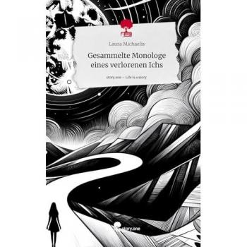 Gesammelte Monologe eines verlorenen Ichs. Life is a Story
