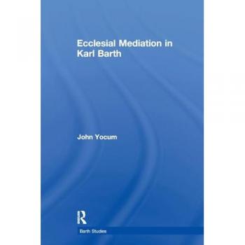 Ecclesial Mediation in Karl Barth (Barth Studies)