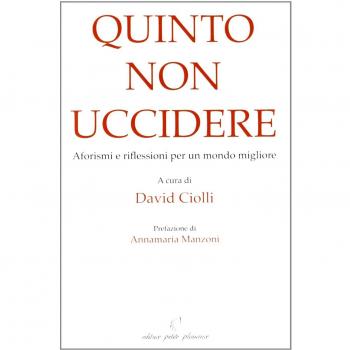 Quinto non uccidere. Aforismi e riflessioni per un mondo migliore