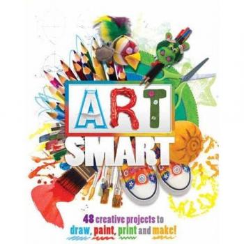 Art Smart: 48 projects to draw, paint, print and make!-Traci Bun