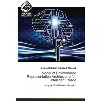 Aldouri, Musa Abdullah Hameed: Model of Environment Representation Architecture for Intelligent Robot