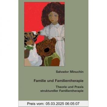 Salvador Minuchin Familie Und Familientherapie: Theorie Und Praxis Struktureller Familientherapie