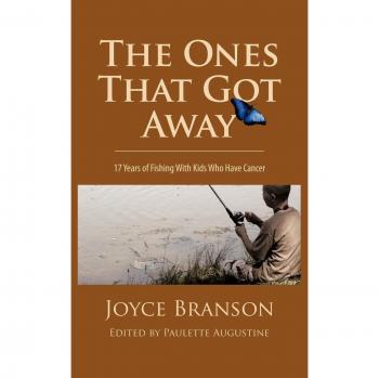 The Ones That Got Away: Seventeen Years of Fishing with Kids Who Have Cancer