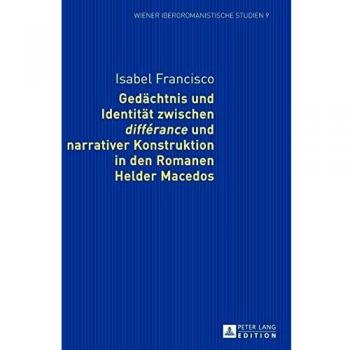 Gedächtnis und Identität zwischen «différance» und narrativer Konstruktion in den Romanen Helder Macedos
