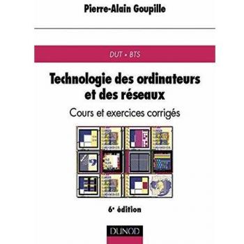 Technologie des ordinateurs et des réseaux : Cours et exercices corrigés, 6ème édition (Sciences Sup)