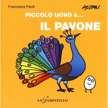 Piccolo uovo è... il pavone. Ediz. a colori