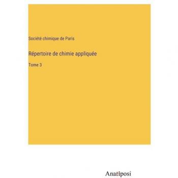 Répertoire de chimie appliquée: Tome 3