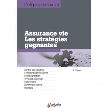 Assurance vie : Les stratégies gagnantes, définir ses objectifs, souscription du contrat, fonctionnement, options de gestion, bénéficiaire, retrait des fonds, fiscalité