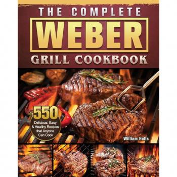 The Complete Weber Grill Cookbook