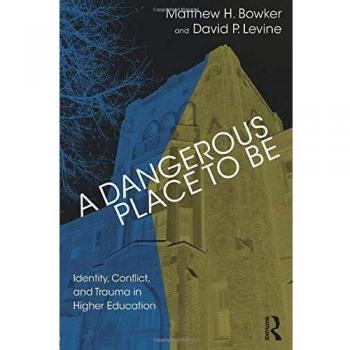 A Dangerous Place to Be: Identity, Conflict, and Trauma in Higher Education