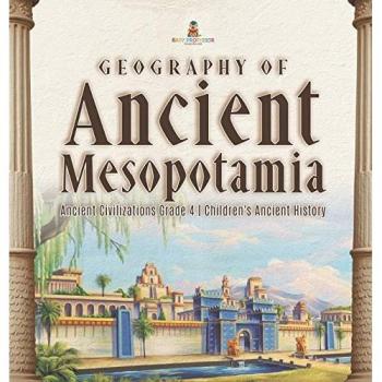 Baby: Geography of Ancient Mesopotamia | Ancient Civilizations Grade 4 | Children's Ancient History