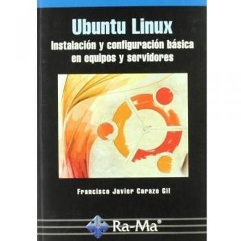 Ubuntu Linux. Instalación y configuración básica en equipos y servidores (Tapa blanda).