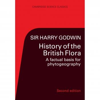 History of the British Flora: A Factual Basis for Phytogeography (Cambridge Science Classics)
