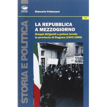 La Repubblica a Mezzogiorno. Gruppi dirigenti e potere locale in provincia di Ragusa