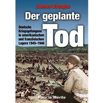 Der geplante Tod: Deutsche Kriegsgefangene in amerikanischen und französischen Lagern 1945-1946