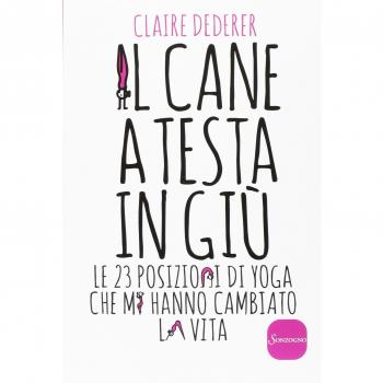 Il cane a testa in giù. Le 23 posizioni di yoga che mi hanno cambiato la vita