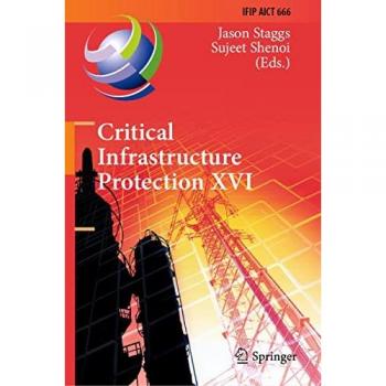 Critical Infrastructure Protection XVI: 16th IFIP WG 11.10 International Conference, ICCIP 2022, Virtual Event, March 14–15, 2022, Revised Selected ... and Communication Technology, 666, Band 666)