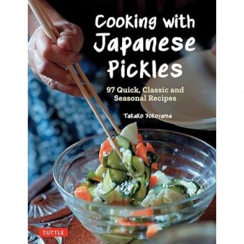 Cooking with Japanese Pickles : 97 Quick, Classic and Seasonal Recipes