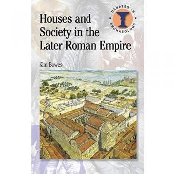 Houses and Society in the Later Roman Empire (Duckworth Debates in Archaeology)