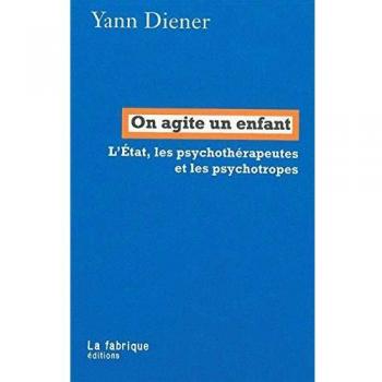 On agite un enfant: L'Etat, les psychothérapeutes et les psychotropes