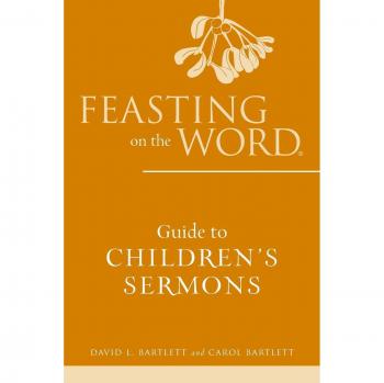 Feasting on the Word Guide to Children's Sermons David L. Bartlett