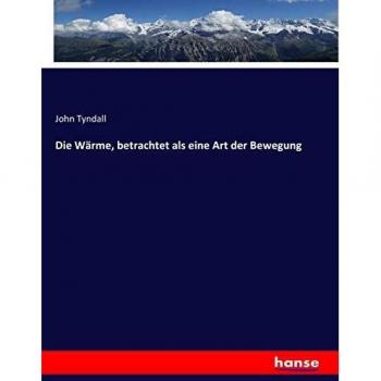 Die Wärme, betrachtet als eine Art der Bewegung