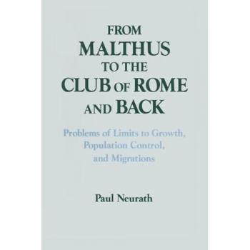 From Malthus to the Club of Rome and Back: Problems of Limits to Growth, Population Control and Migrations (Columbia University Seminars)