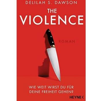 Delilah Dawson The Violence – Wie Weit Wirst Du Für Deine Freiheit Gehen?: Roman