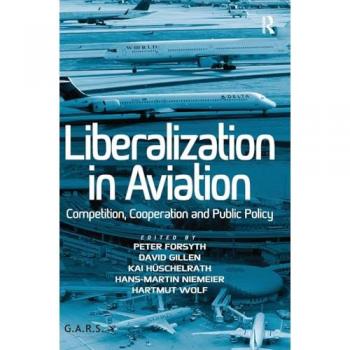 Liberalization in Aviation: Competition, Cooperation and Public Policy