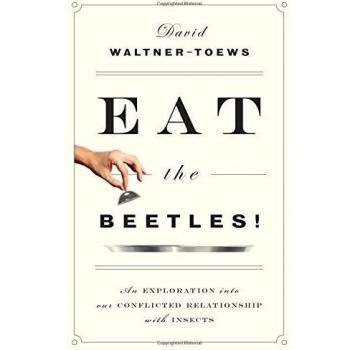 Eat the Beetles!: An Exploration into Our Conflicted Relationship with Insects