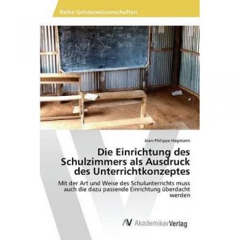 Die Einrichtung des Schulzimmers als Ausdruck des Unterrichtkonzeptes
