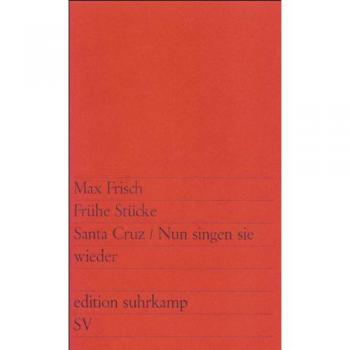 Max Frisch Frühe Stücke: Santa Cruz. Nun Singen Sie Wieder (Edition Suhrkamp)