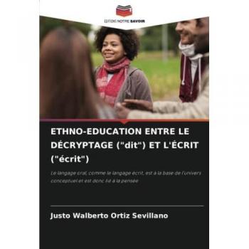 ETHNO-EDUCATION ENTRE LE DÉCRYPTAGE (dit) ET L'ÉCRIT (écrit): Le langage oral, comme le langage écrit, est à la base de l'univers conceptuel et est donc lié à la pensée