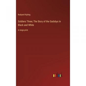 Soldiers Three; The Story of the Gadsbys In Black and White: in large print