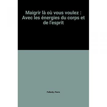 Maigrir Là Où Vous Voulez