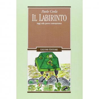 Il labirinto. Saggi sulla guerra contemporanea