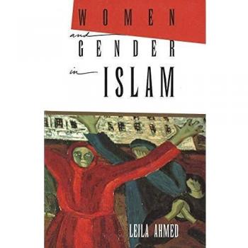 Leila Ahmed Women And Gender In Islam: Historical Roots Of A Modern Debate