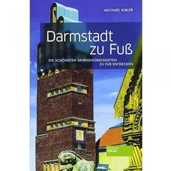 Michael Kibler Darmstadt Zu Fuß: Die Schönsten Sehenswürdigkeiten Zu Fuß Entdecken