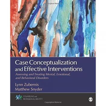 Case Conceptualization and Effective Interventions: Assessing and Treating Mental, Emotional, and Behavioral Disorders