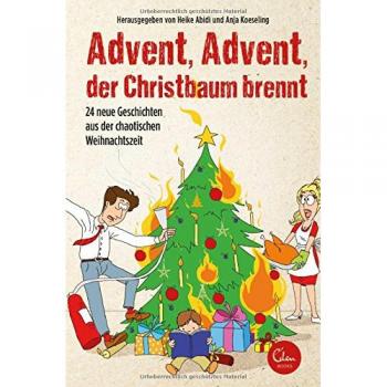 Heike Abidi Advent, Advent, Der Christbaum Brennt: 24 Neue Geschichten Aus Der Chaotischen Weihnachtszeit.